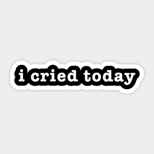 I Cried Today Sweatshirt, I Cried Today, Emotional Support, Emo Sweatshirt, Mental Health Sticker